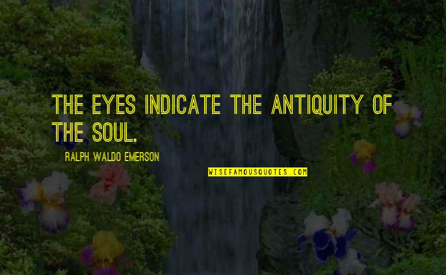 Hlasek Quotes By Ralph Waldo Emerson: The eyes indicate the antiquity of the soul.