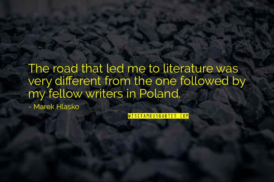Hlasko Quotes By Marek Hlasko: The road that led me to literature was Hlasko Quotes By Marek Hlasko: The road that led me to literature was