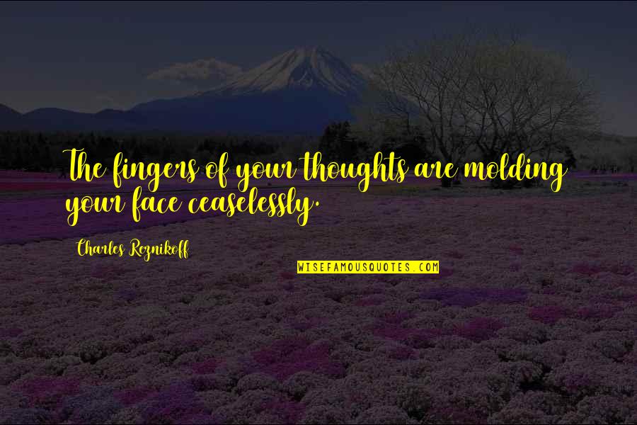 Hlatshwayo Attorneys Quotes By Charles Reznikoff: The fingers of your thoughts are molding your Hlatshwayo Attorneys Quotes By Charles Reznikoff: The fingers of your thoughts are molding your