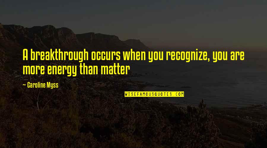 Hlava Xxii Quotes By Caroline Myss: A breakthrough occurs when you recognize, you are