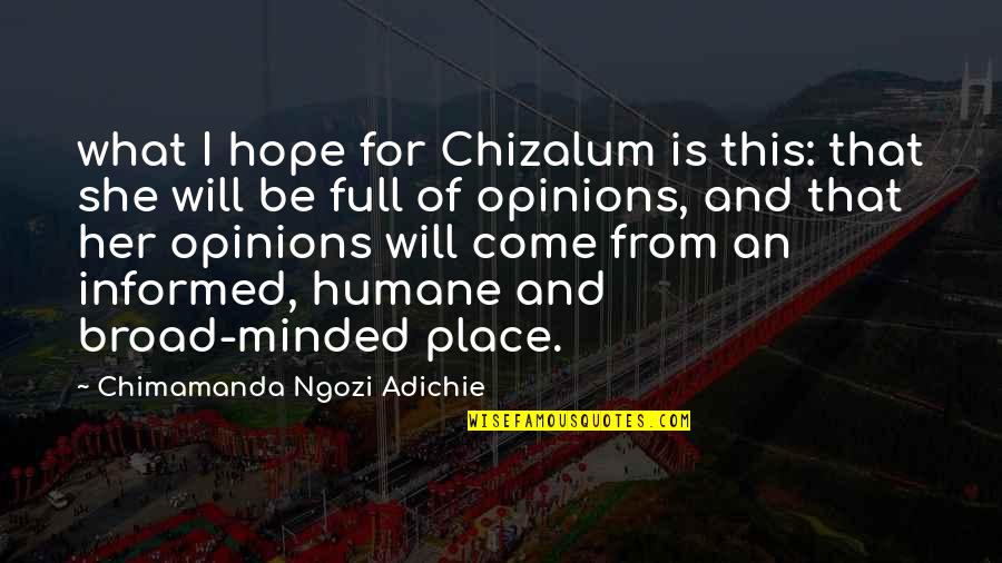 Hlavacova Quotes By Chimamanda Ngozi Adichie: what I hope for Chizalum is this: that