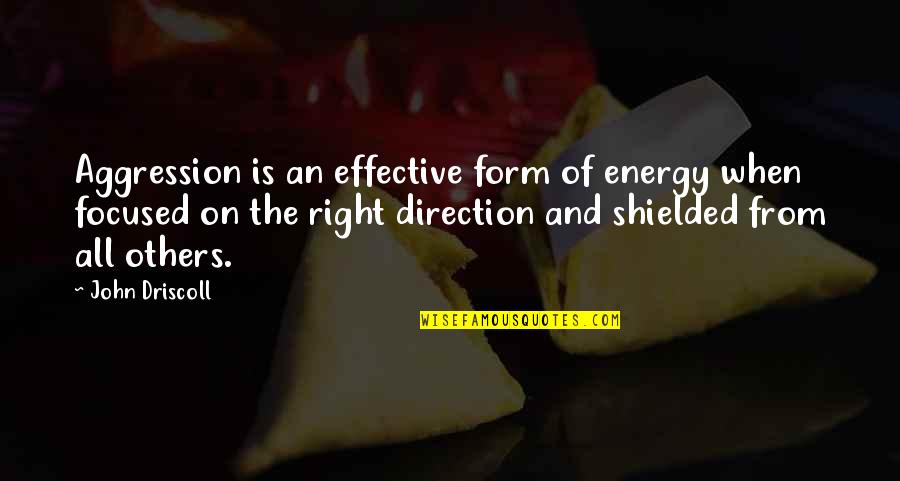 Hlavaty Plumbing Quotes By John Driscoll: Aggression is an effective form of energy when Hlavaty Plumbing Quotes By John Driscoll: Aggression is an effective form of energy when