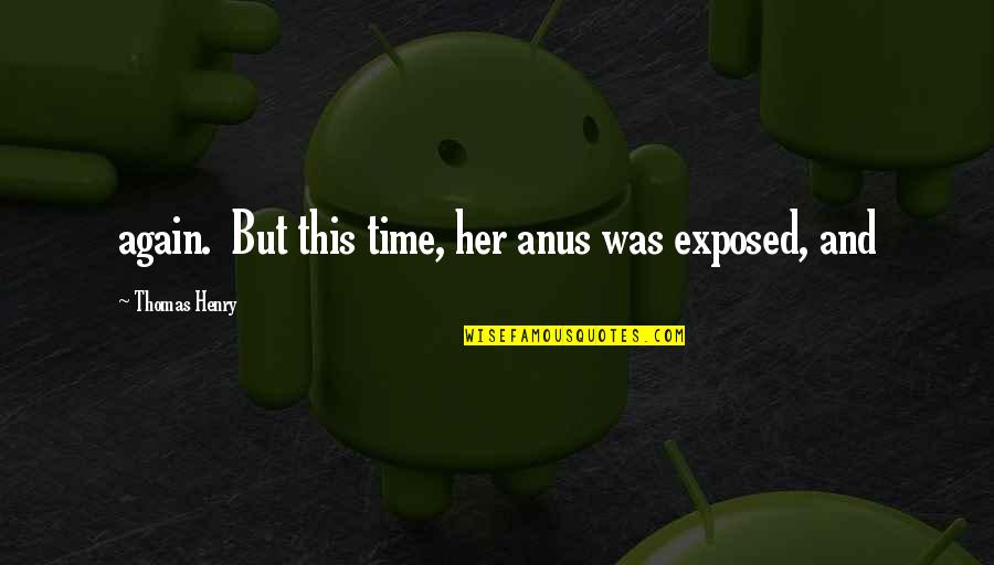 Hlavaty Plumbing Quotes By Thomas Henry: again. But this time, her anus was exposed, Hlavaty Plumbing Quotes By Thomas Henry: again. But this time, her anus was exposed,