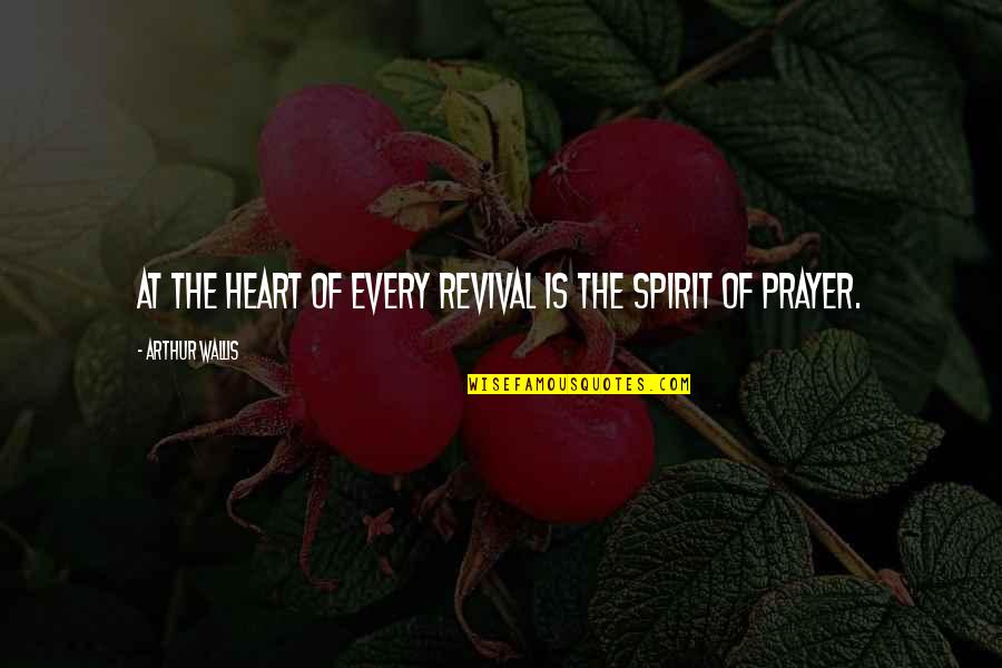 Hlavne Jedla Quotes By Arthur Wallis: At the heart of every revival is the Hlavne Jedla Quotes By Arthur Wallis: At the heart of every revival is the