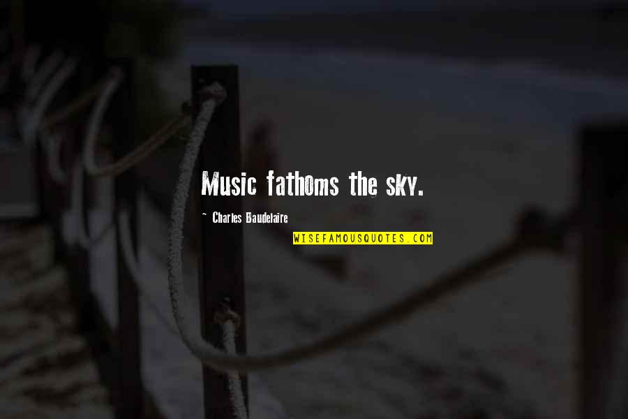 Hlavu Maj Quotes By Charles Baudelaire: Music fathoms the sky.