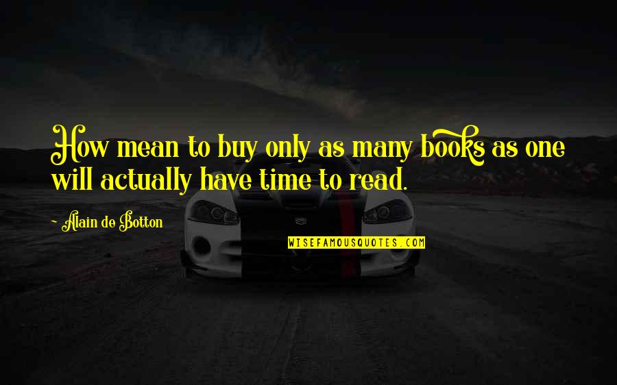 Hlavy Prezidentu Quotes By Alain De Botton: How mean to buy only as many books