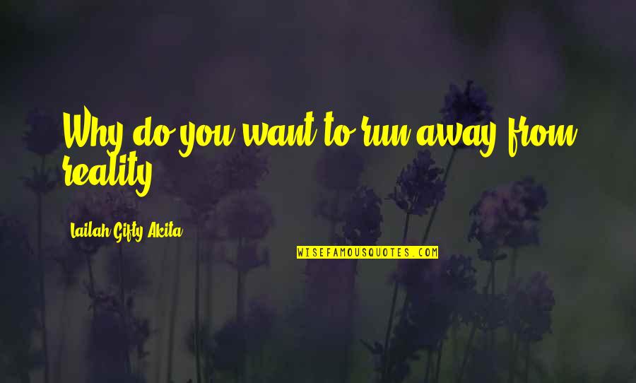 Hlavy Roubu Quotes By Lailah Gifty Akita: Why do you want to run away from