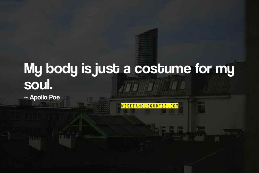 Hlawd53nob Quotes By Apollo Poe: My body is just a costume for my