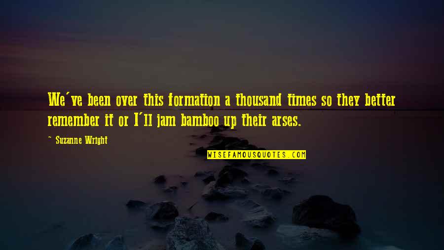 Hleb I Kifle Quotes By Suzanne Wright: We've been over this formation a thousand times Hleb I Kifle Quotes By Suzanne Wright: We've been over this formation a thousand times