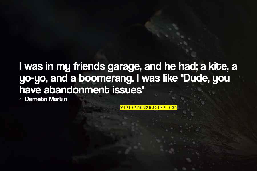 Hledat C Slo Quotes By Demetri Martin: I was in my friends garage, and he
