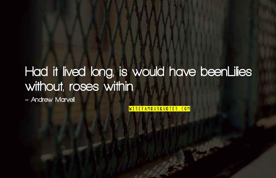 Hliotropio Quotes By Andrew Marvell: Had it lived long, is would have beenLilies