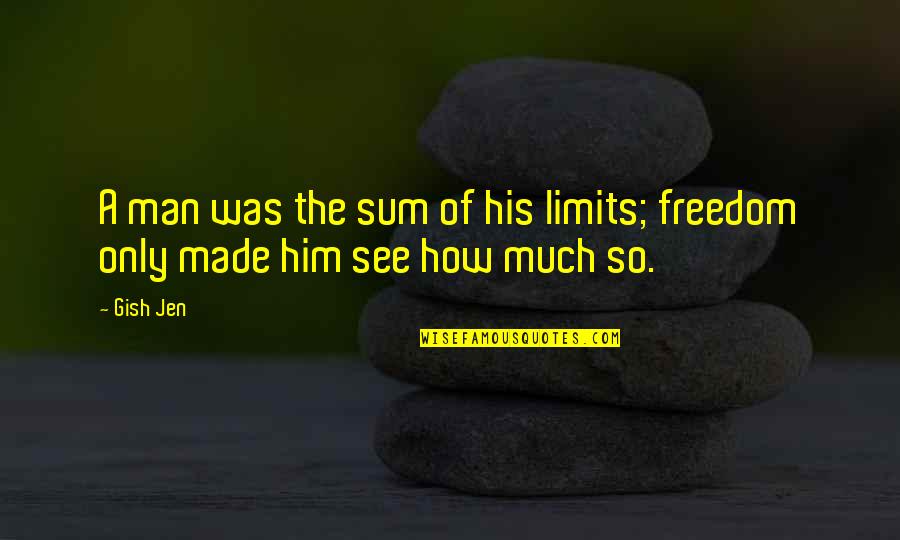 Hliotropio Quotes By Gish Jen: A man was the sum of his limits;