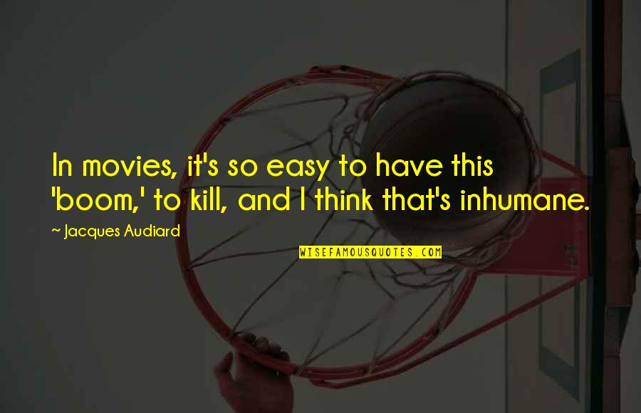 Hlit Quote Quotes By Jacques Audiard: In movies, it's so easy to have this Hlit Quote Quotes By Jacques Audiard: In movies, it's so easy to have this