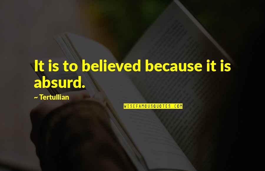 Hlle Quotes By Tertullian: It is to believed because it is absurd.