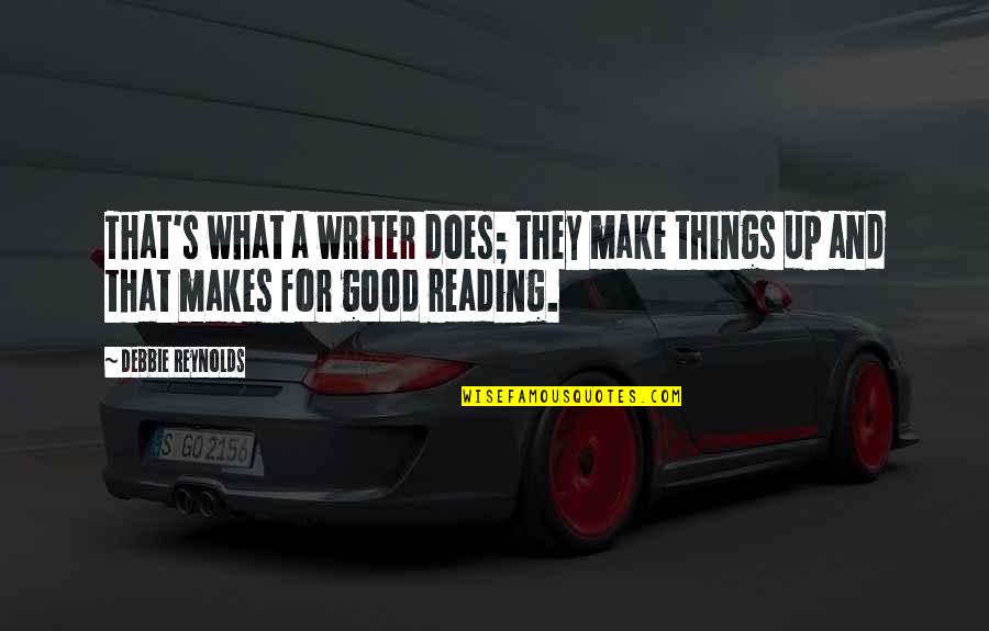 Hlongwane Power Quotes By Debbie Reynolds: That's what a writer does; they make things