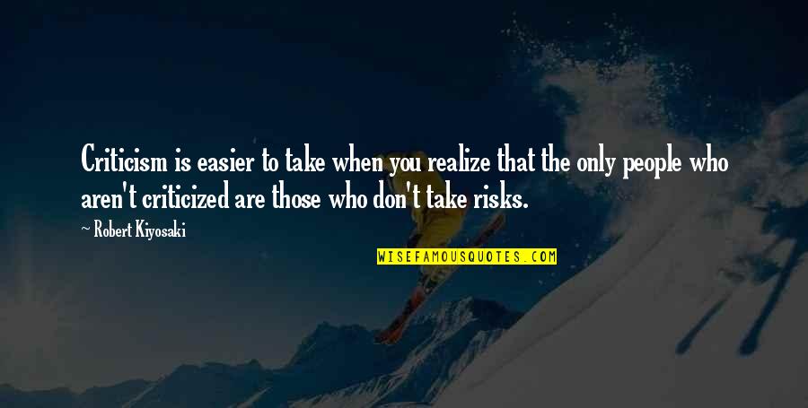 Hloubet N Ubytovna Quotes By Robert Kiyosaki: Criticism is easier to take when you realize Hloubet N Ubytovna Quotes By Robert Kiyosaki: Criticism is easier to take when you realize