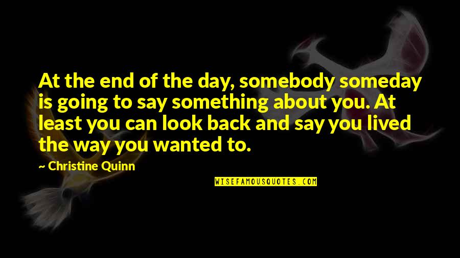 Hlovate Blogdrive Saya Quotes By Christine Quinn: At the end of the day, somebody someday