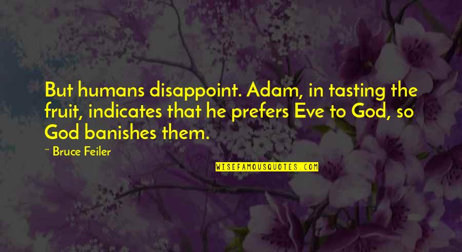 Hlovate Friendship Quotes By Bruce Feiler: But humans disappoint. Adam, in tasting the fruit,