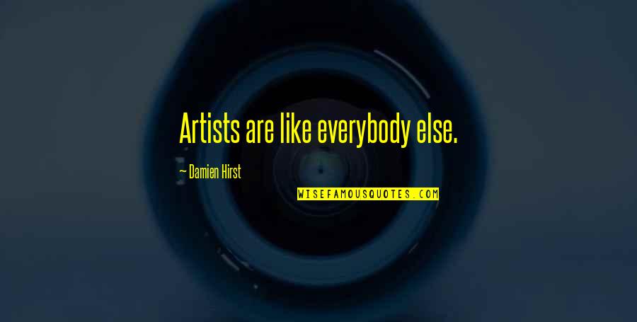 Hlovate Novel Quotes By Damien Hirst: Artists are like everybody else.