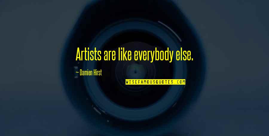 Hlovate Novel Quotes By Damien Hirst: Artists are like everybody else. Hlovate Novel Quotes By Damien Hirst: Artists are like everybody else.