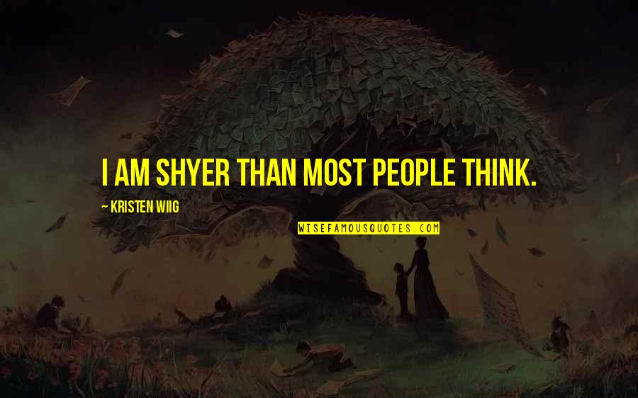 Hlovate Novel Quotes By Kristen Wiig: I am shyer than most people think.