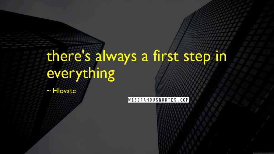 Hlovate quotes: there's always a first step in everything