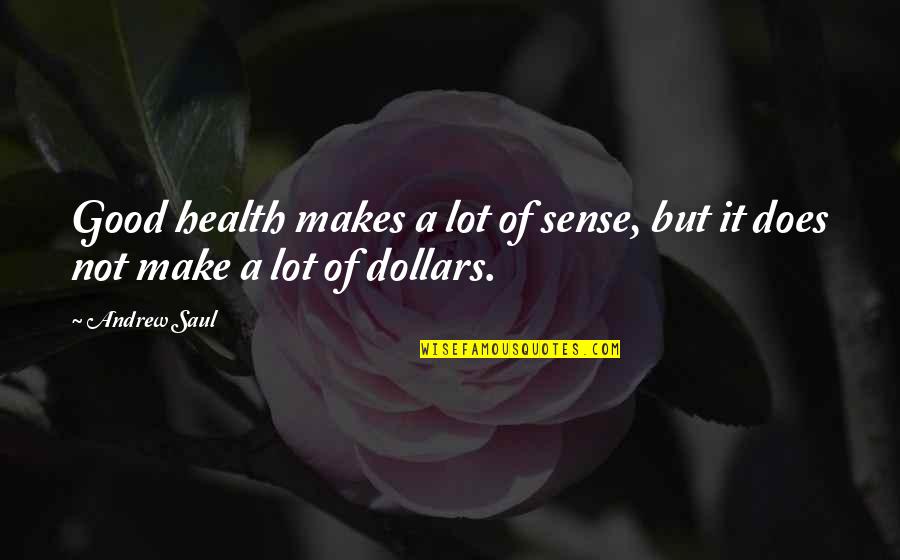Hlsm Quotes By Andrew Saul: Good health makes a lot of sense, but