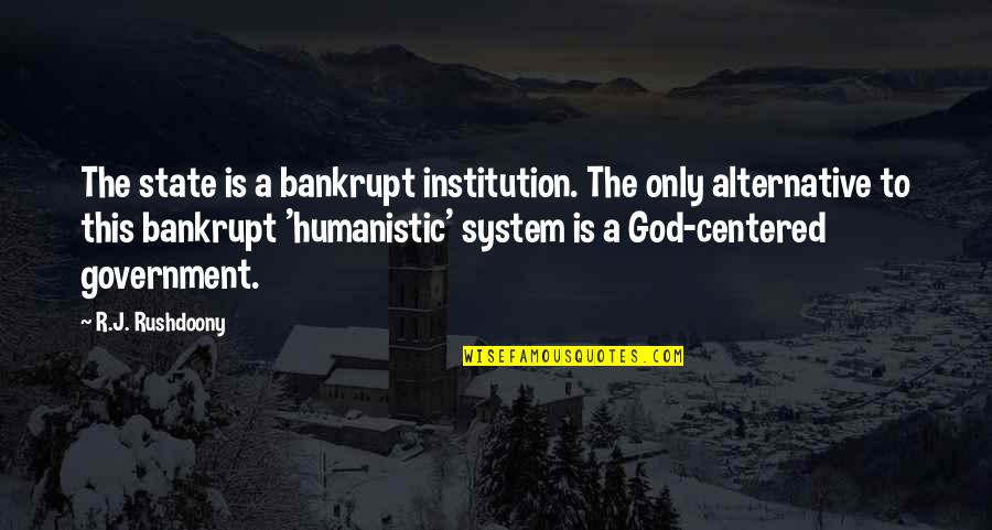 Hlsm Quotes By R.J. Rushdoony: The state is a bankrupt institution. The only Hlsm Quotes By R.J. Rushdoony: The state is a bankrupt institution. The only