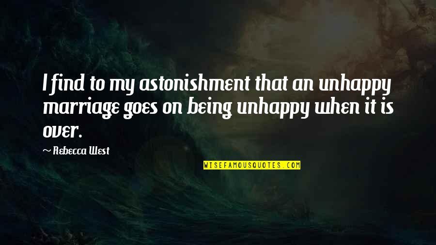 Hlu Icka Zdenek N Chod Quotes By Rebecca West: I find to my astonishment that an unhappy