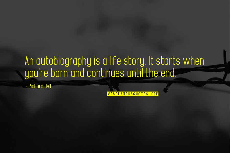Hlu Icka Zdenek N Chod Quotes By Richard Hell: An autobiography is a life story. It starts
