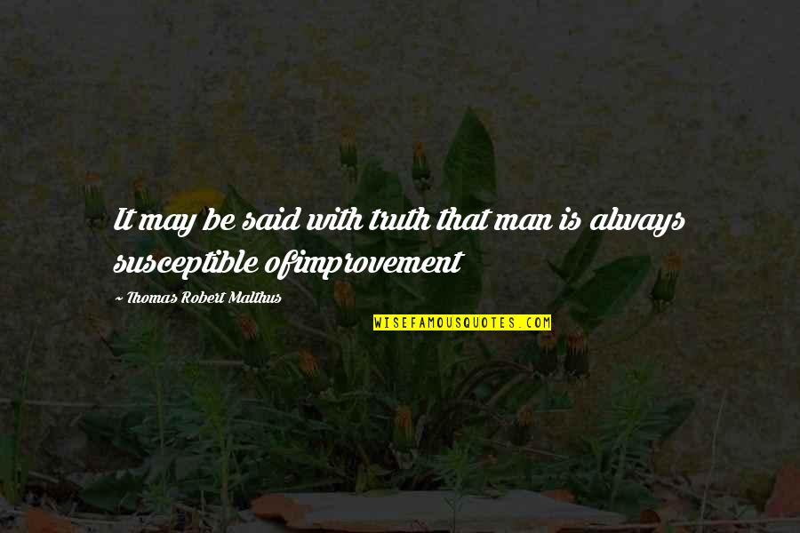 Hlubocepsk Z Mecek Quotes By Thomas Robert Malthus: It may be said with truth that man