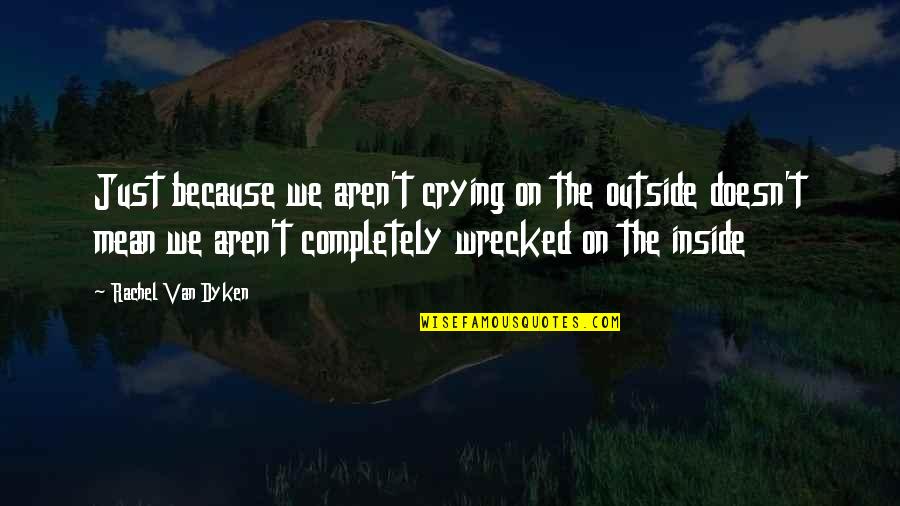 Hlubok Quotes By Rachel Van Dyken: Just because we aren't crying on the outside Hlubok Quotes By Rachel Van Dyken: Just because we aren't crying on the outside