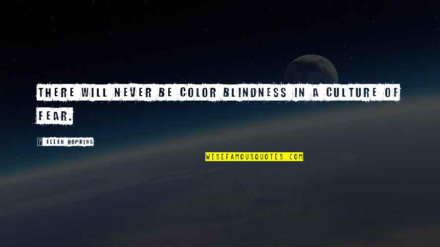 Hlukhiv Quotes By Ellen Hopkins: There will never be color blindness in a Hlukhiv Quotes By Ellen Hopkins: There will never be color blindness in a