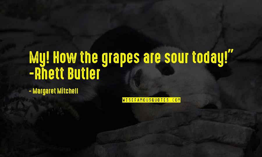 Hlukhiv Quotes By Margaret Mitchell: My! How the grapes are sour today!" -Rhett Hlukhiv Quotes By Margaret Mitchell: My! How the grapes are sour today!" -Rhett