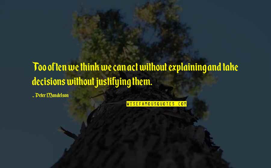 Hlupost Quotes By Peter Mandelson: Too often we think we can act without