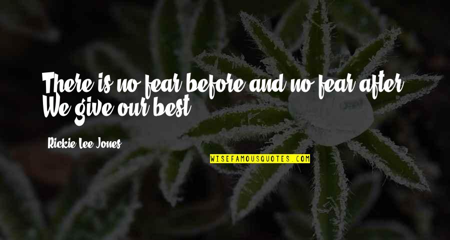 Hlupost Quotes By Rickie Lee Jones: There is no fear before and no fear Hlupost Quotes By Rickie Lee Jones: There is no fear before and no fear