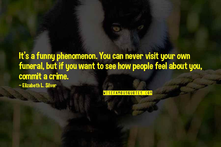 Hlutdeildarf Lag Quotes By Elizabeth L. Silver: It's a funny phenomenon. You can never visit