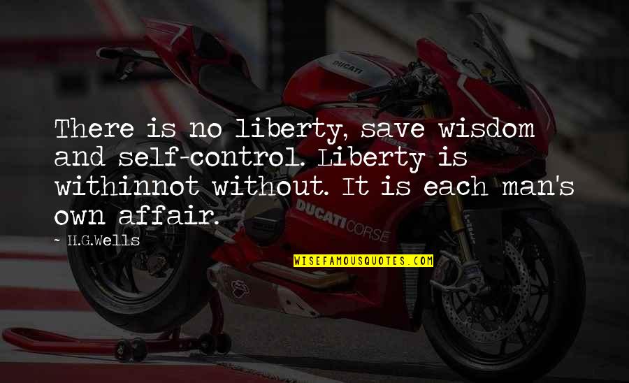 Hlutdeildarl N Quotes By H.G.Wells: There is no liberty, save wisdom and self-control.