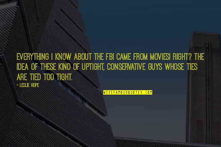 Hlutdeildarl N Quotes By Leslie Hope: Everything I know about the FBI came from