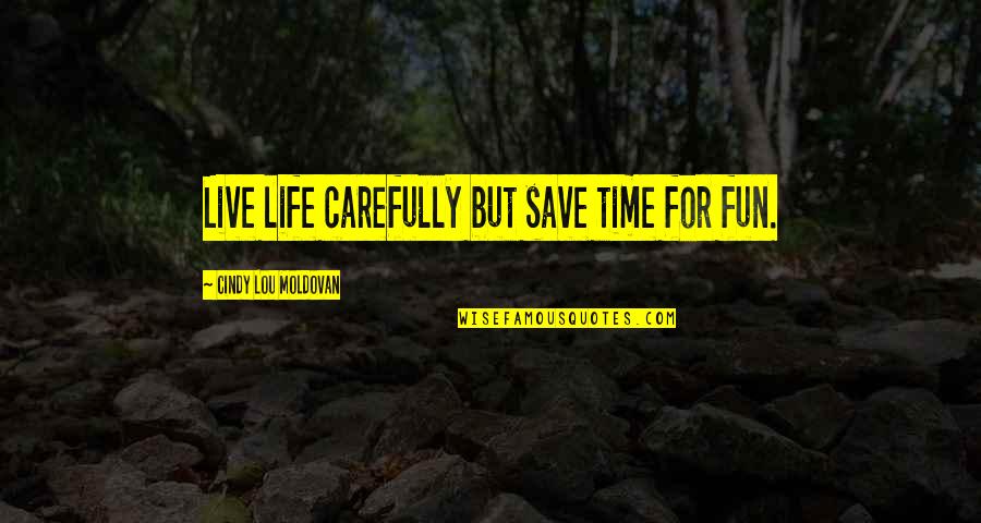 Hlvrai Coomer Quotes By Cindy Lou Moldovan: Live life carefully but save time for fun. Hlvrai Coomer Quotes By Cindy Lou Moldovan: Live life carefully but save time for fun.