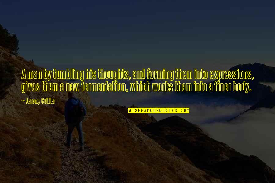 Hlyass Quotes By Jeremy Collier: A man by tumbling his thoughts, and forming Hlyass Quotes By Jeremy Collier: A man by tumbling his thoughts, and forming