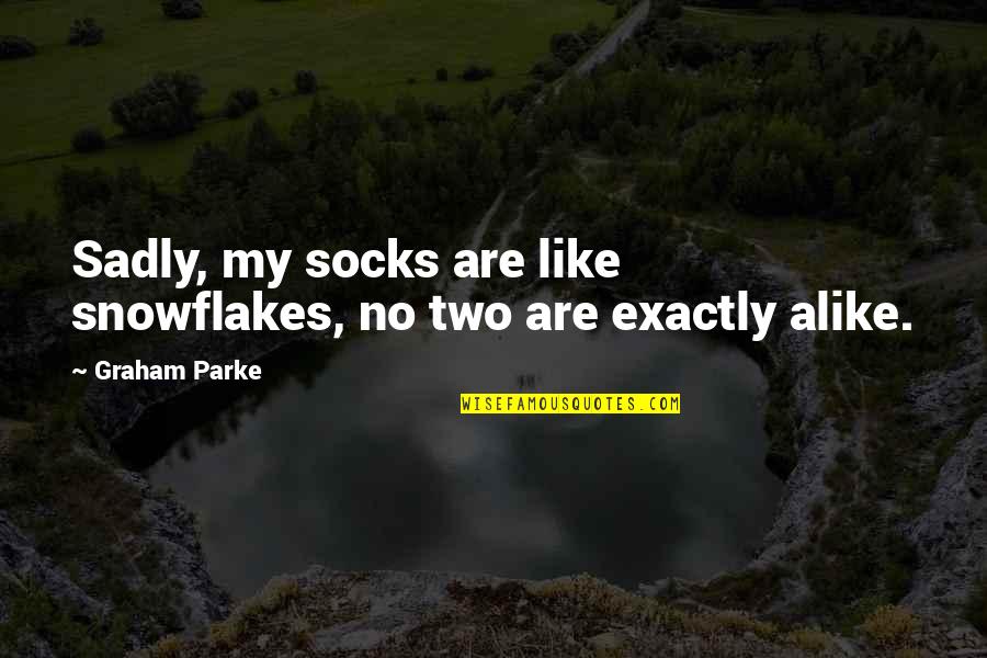 Hlyen Quotes By Graham Parke: Sadly, my socks are like snowflakes, no two