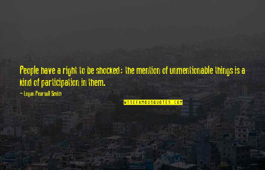 Hlyen Quotes By Logan Pearsall Smith: People have a right to be shocked; the