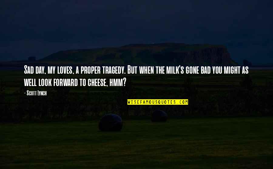 Hmm Sad Quotes By Scott Lynch: Sad day, my loves, a proper tragedy. But