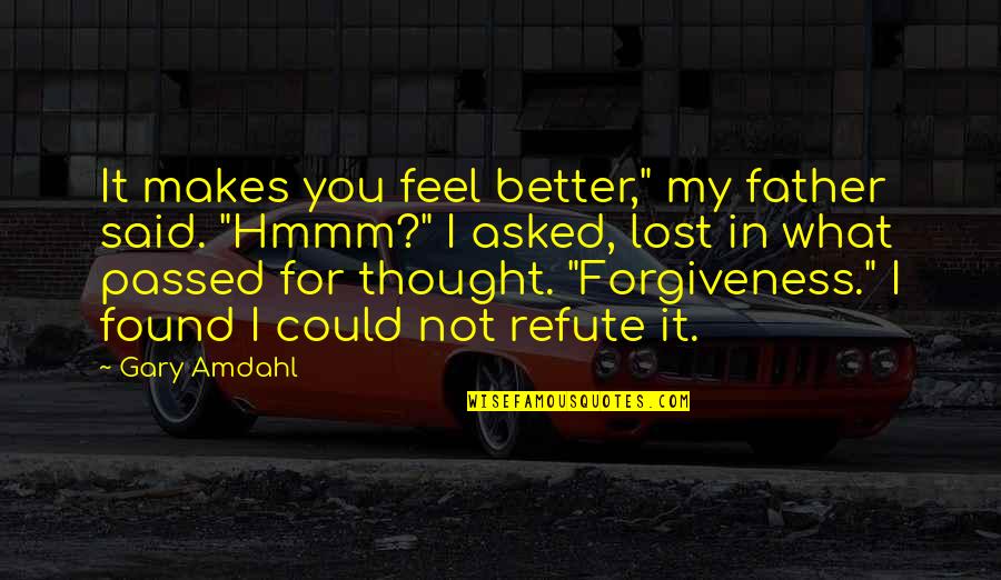 Hmmm Quotes By Gary Amdahl: It makes you feel better," my father said.