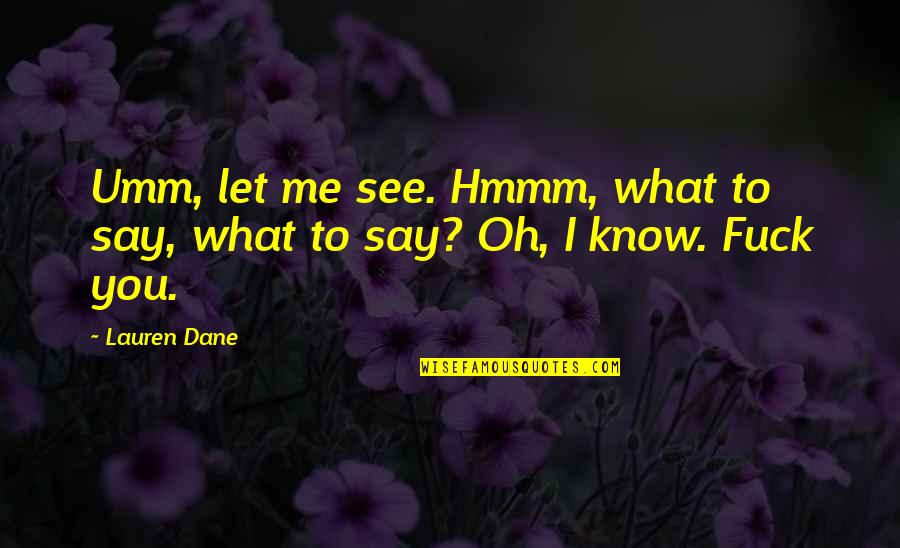 Hmmm Quotes By Lauren Dane: Umm, let me see. Hmmm, what to say,