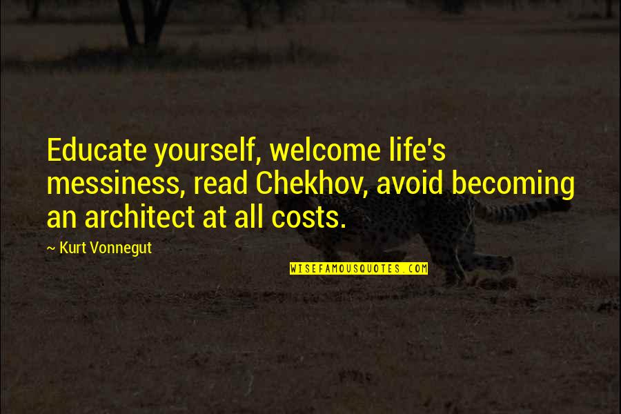 Hmmmm Face Quotes By Kurt Vonnegut: Educate yourself, welcome life's messiness, read Chekhov, avoid