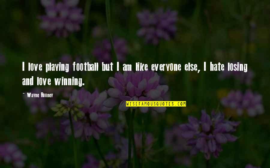 Hmmmm Face Quotes By Wayne Rooney: I love playing football but I am like