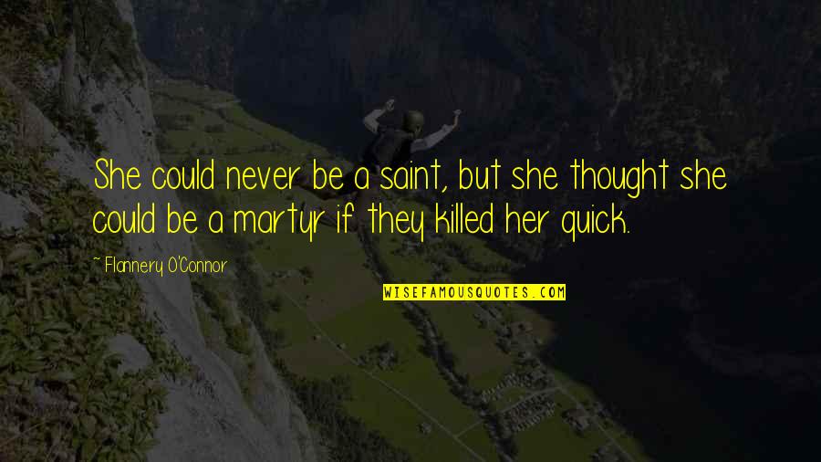 Hmmmmmmm Quotes By Flannery O'Connor: She could never be a saint, but she Hmmmmmmm Quotes By Flannery O'Connor: She could never be a saint, but she
