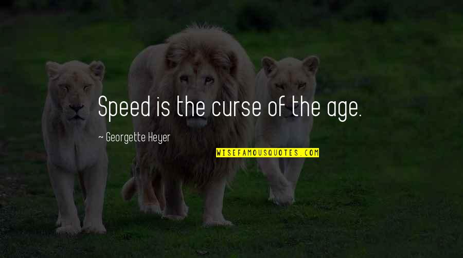 Hmmn Mknnn Quotes By Georgette Heyer: Speed is the curse of the age.